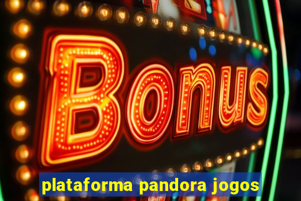 plataforma pandora jogos